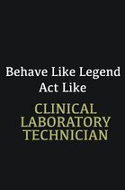 Behave like Legend Act Like Clinical Laboratory Technician: Writing careers journals and notebook. A way towards enhancement
