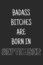 Badass bitches are born in september: Funny notebook, Blank lined novelty journal, for the birthday bitch! (more useful than a card!)