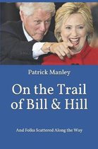 On the Trail of Bill & Hill: And Folks Scattered Along the Way