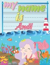 My Name is Andi: Personalized Primary Tracing Book / Learning How to Write Their Name / Practice Paper Designed for Kids in Preschool a