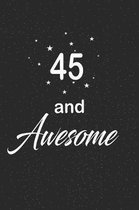 45 and awesome: funny and cute blank lined journal Notebook, Diary, planner Happy 45th fourty-fifth Birthday Gift for fourty five year