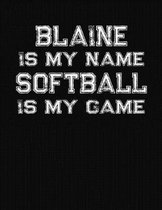 Blaine Is My Name Softball Is My Game
