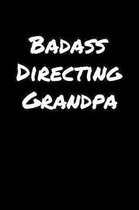 Badass Directing Grandpa: A soft cover blank lined journal to jot down ideas, memories, goals, and anything else that comes to mind.