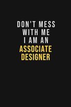 Don't Mess With Me I Am An Associate Designer: Motivational Career quote blank lined Notebook Journal 6x9 matte finish