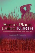 Some Place Called North: The Saga of the Boles Family From Slavery to the 1960's