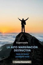 Superando LA AUTO MARGINACI�N DESTRUCTIVA: Hacia un nuevo paradigma social