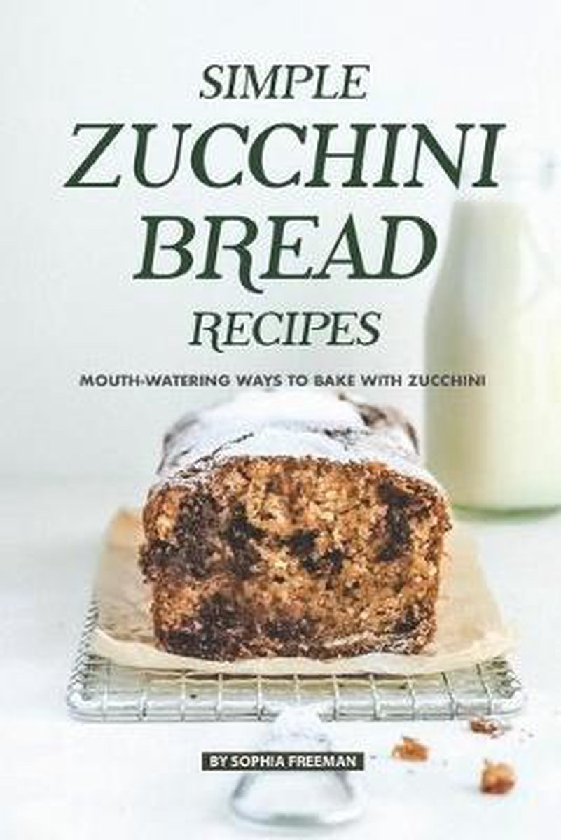 Simple Zucchini Bread Recipes van Sophia Freeman