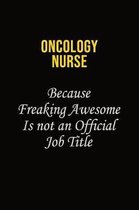 oncology nurse Because Freaking Awesome Is Not An Official Job Title: Career journal, notebook and writing journal for encouraging men, women and kids