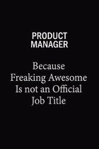 Product Manager Because Freaking Awesome Is Not An Official Job Title: 6x9 Unlined 120 pages writing notebooks for Women and girls
