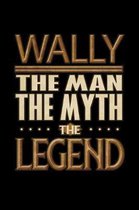 Wally The Man The Myth The Legend: Wally Journal 6x9 Notebook Personalized Gift For Male Called Wally The Man The Myth The Legend