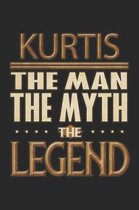 Kurtis The Man The Myth The Legend: Kurtis Notebook Journal 6x9 Personalized Customized Gift For Someones Surname Or First Name is Kurtis