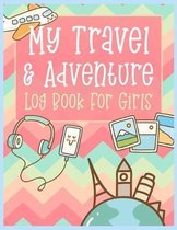 My Travel and Adventure Log Book For Girls: Children's Trip and Vacation Activity Book to write down memories from traveling