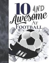 10 And Awesome At Football: Sketchbook Gift For Football Players In The UK - Soccer Ball Sketchpad To Draw And Sketch In