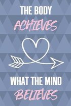 The Body Achieves What the Mind Believes: Health Planner and Journal - 3 Month / 90 Day Health and Fitness Tracker