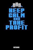 Keep Calm And Take Profit Notebook: Profit Notebook, Planner, Journal, Diary, Planner, Gratitude, Writing, Travel, Goal, Bullet Notebook - Size 6 x 9