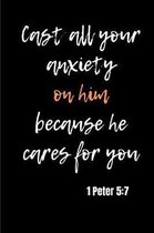 Cast all your anxiety on him because he cares for you - 1 Peter 5