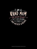 I Am A Band Mom To Save Time, Let's Just Assume That I Am Never Wrong