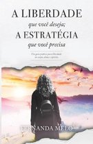 A Liberdade Que Voc� Deseja; A Estrat�gia Que Voc� Precisa