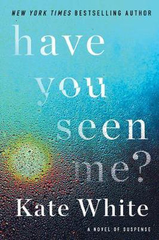 Boek "Have You Seen Me?" van Kate White, een thriller met druppels op glas en de tekst "New York Times Bestselling Author".