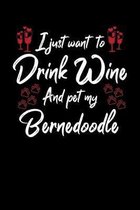 I Just Wanna Drink Wine And Pet My Bernedoodle