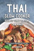 Thai Slow Cooker Recipes that Anyone Can Make: Exotic Foods Prepared the Easy Way