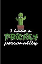 I Have A Prickly Personality: Funny Cactus Pun Journal - Notebook - Workbook For Floriculture, Horticulture, Landscaping, Zen Garden & Organic Botan