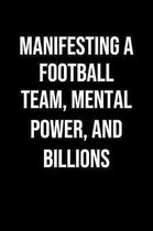 Manifesting A Football Team Mental Power And Billions: A soft cover blank lined journal to jot down ideas, memories, goals, and anything else that com
