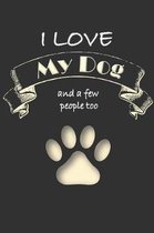 I love my Dog and a few People too: Lined Notebook Journal