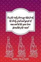 Wine Tracker: It Is The Only Beverage That Feeds The Body, Soul and Spirit Of Man