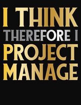 I Think Therefore I Project Manage: College Ruled Composition Notebook