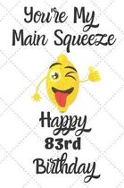 You're My Main Squeeze Happy 83rd Birthday: 83 Year Old Birthday Gift Pun Journal / Notebook / Diary / Unique Greeting Card Alternative