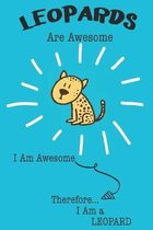 Leopards Are Awesome I Am Awesome Therefore I Am a Leopard: Cute Leopard Lovers Journal / Notebook / Diary / Birthday or Christmas Gift (6x9 - 110 Bla