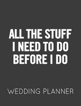 All the Stuff I Need to Do Before I Do: Black and White Wedding Planner Book and Organizer with Checklists, Guest List and Seating Chart