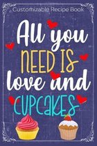 All You Need Is Love And Cupcakes: Cooking Recipe Notebook Gift for Men, Women or Kids