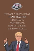 You Are A Great, Great Head Teacher. Very Smart, Very Special, Really Terrific, Everyone Agrees.: The Ideal Notebook For All Head Teachers - 120 Pages