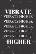 Vibrate Higher: Journal, Great for Reflecting, Positive Vibes, Quotes, Perfect Gift for Inspiration and Motivation