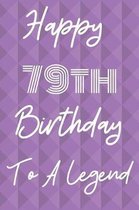 Happy 79th Birthday To A Legend: Funny 79th Birthday Gift Journal / Notebook / Diary Quote (6 x 9 - 110 Blank Lined Pages)