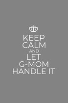 Keep Calm And Let G-Mom Handle It: 6 x 9 Notebook for a Beloved Grandparent