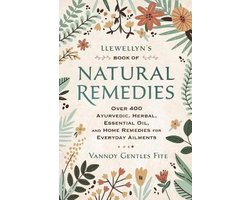 Llewellyn's Book of Natural Remedies Over 400 Ayurvedic, Herbal, Essential Oil, and Home Remedies for Everyday Ailments