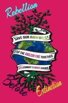 Rebellion Before Extinction: Save the rainforest stop the amazon fire and together lets combat climate change.bring down global warming, deforestat