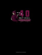 40 Isn't Fatal but It's Still Pretty Old