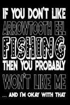 If You Don't Like Arrowtooth Eel Fishing Then You Probably Won't Like Me And I'm Okay With That: Arrowtooth Eel Fishing Log Book