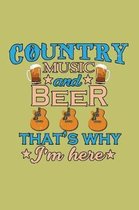 Country Music And Beer That's Why I'M Here: With a matte, full-color soft cover, this lined journal is the ideal size 6x9 inch, 54 pages cream colored
