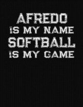 Afredo Is My Name Softball Is My Game