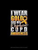 I Wear Gold For My Nephew COPD Awareness