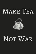 Make Tea Not War: Lined Notebook/Journal (6'' x 9'')