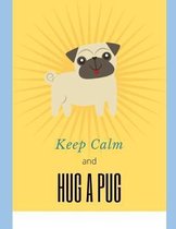 Keep Calm and Hug a Pug: A Notebook