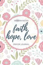 Faith Hope Love: Sermon Notes Prayer Journal: A Trendy Journal for the Note Taking Christian Woman to Reflect, Record, and Pray