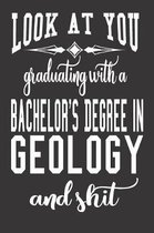 Look At You Graduating With A Bachelor'S Degree In Geology And Shit