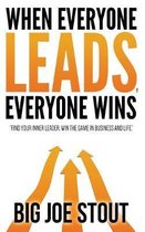 When Everyone Leads, Everyone Wins: Find your inner leader. Win the game of business and life